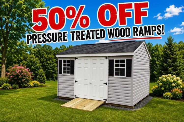 Order a new shed and get 50% OFF a pressure treated wood ramp! Discount does not apply to prior purchases.